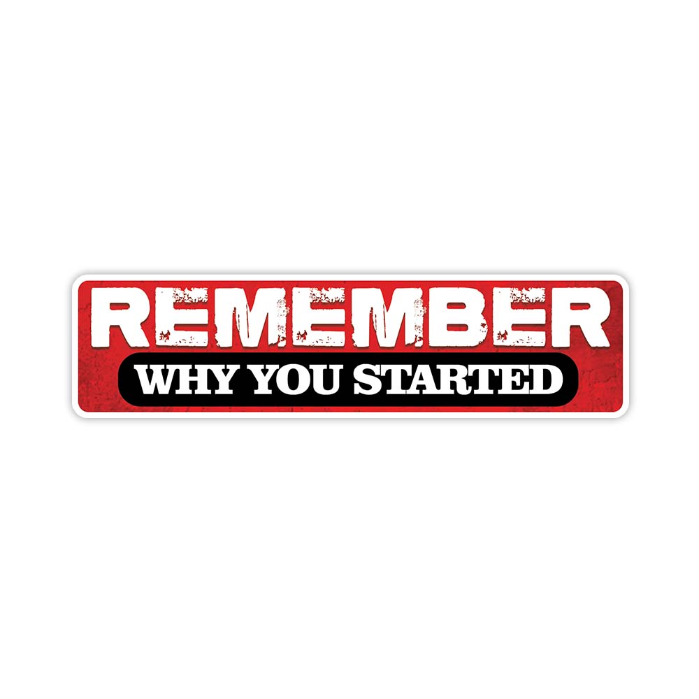 Remember why you started motivational sticker