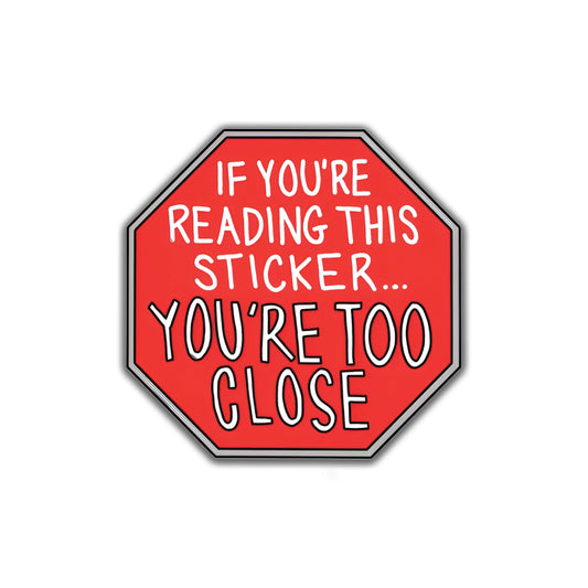 You are too close car sticker