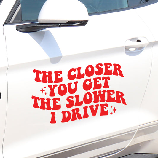 The closer you get car decal