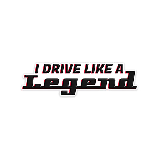 I drive like a legend car sticker