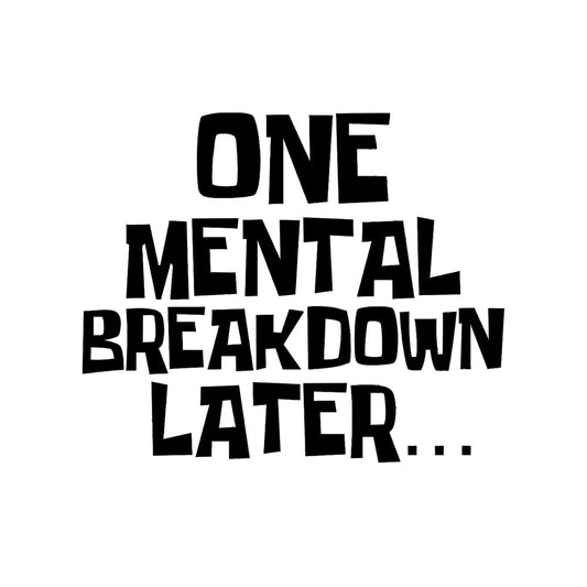 Mental breakdown later car decal