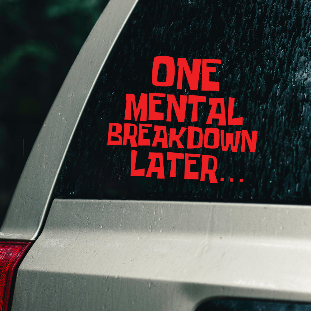 Mental breakdown later car decal