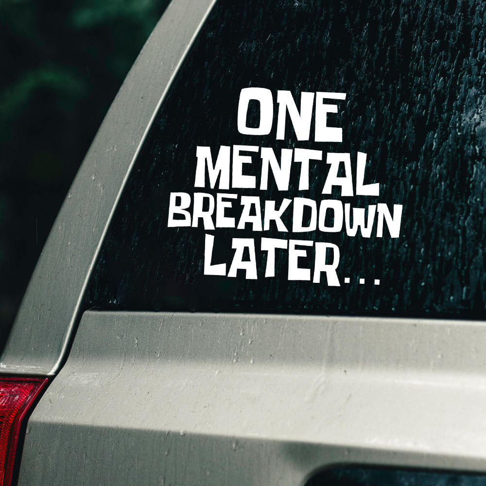 Mental breakdown later car decal