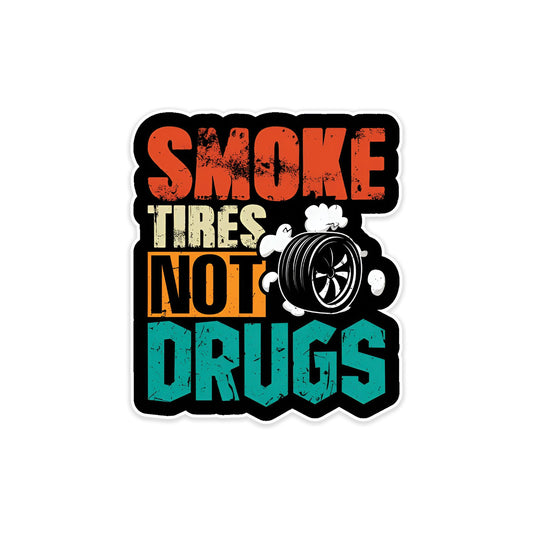 Smoke Tyres Not Drugs car sticker