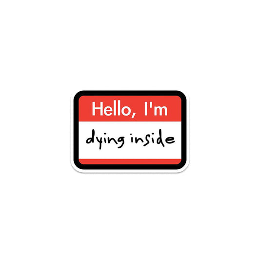 Hello I'm dying Inside Sticker